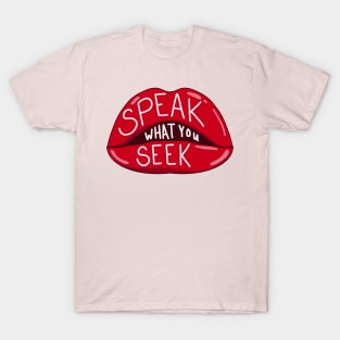 Speak what you seek T-Shirt